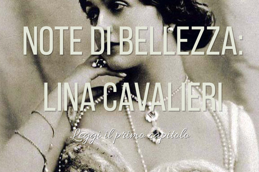 Note di bellezza di Lisa Beneventi: leggi in anteprima il primo capitolo del romanzo su Lina Cavalieri