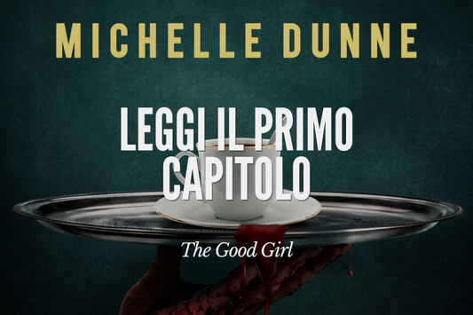 Leggi in anteprima il primo capitolo di "The Good Girl", il nuovo romanzo di Michelle Dunne