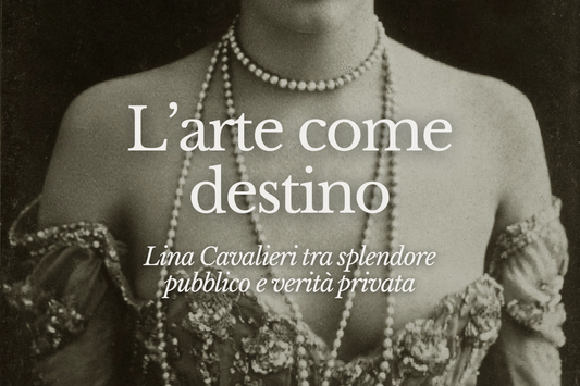 L’arte come destino: Lina Cavalieri tra splendore pubblico e verità privata
