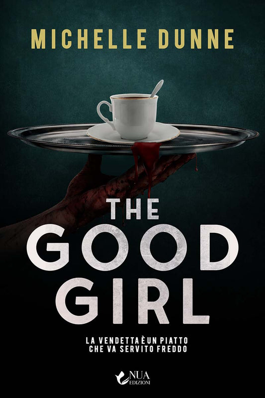 The Good Girl - La vendetta è un piatto che va servito freddo - Michelle Dunne