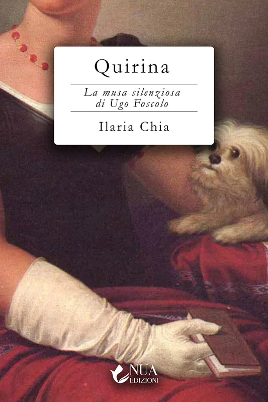 Quirina - La musa silenziosa di Ugo Foscolo - Ilaria Chia