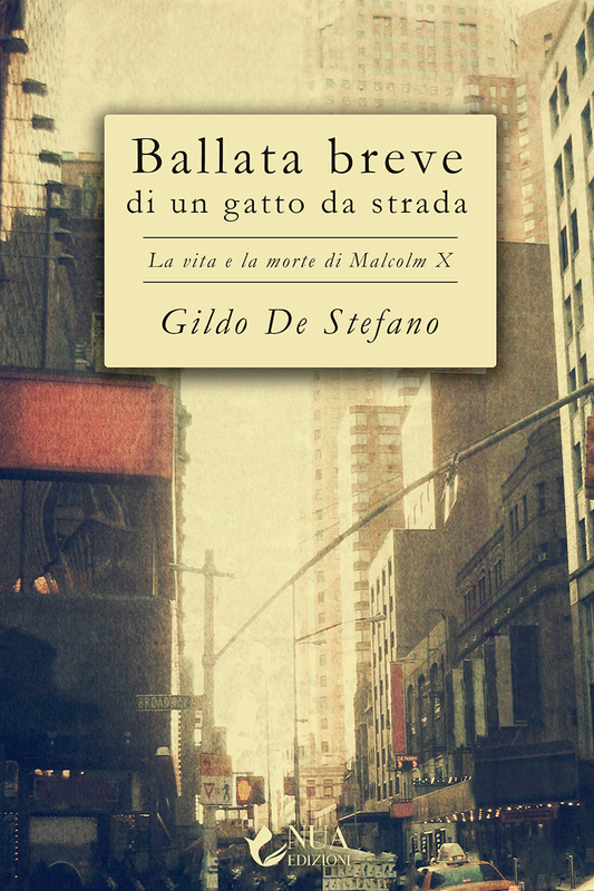 Ballata breve di un gatto da strada - La vita e la morte di Malcolm X - Gildo De Stefano (Copia)